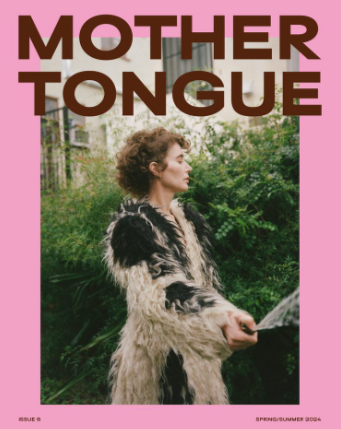 Mother Tongue Issue 6; Spring/Summer 2024